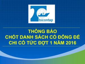 Thông Báo Chốt Danh Sách Cổ Đông Để Chi Cổ Tức Đợt 1 Năm 2016