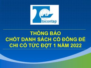 Thông Báo Chốt Danh Sách Cổ Đông Để Chi Cổ Tức Đợt 1 Năm 2022