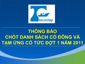 Thông Báo Chốt Danh Sách Cổ Đông Để Tổ Chức Lấy Ý Kiến Bằng Văn Bản Và Tạm Ứng Cổ Tức Đợt 1 Năm 2011